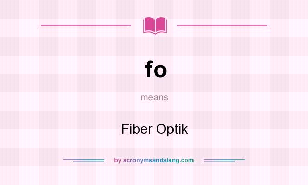 What does fo mean? It stands for Fiber Optik