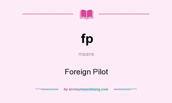 What does fp mean? It stands for Foreign Pilot