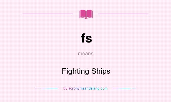 What does fs mean? It stands for Fighting Ships