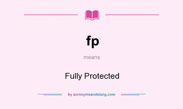 What does fp mean? It stands for Fully Protected