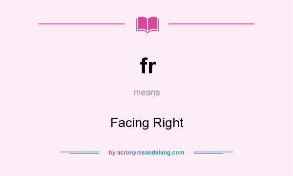 What does fr mean? It stands for Facing Right