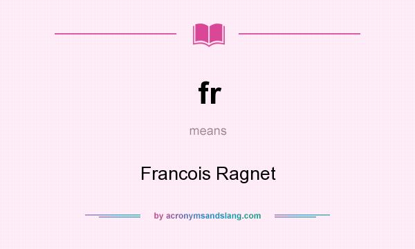 What does fr mean? It stands for Francois Ragnet