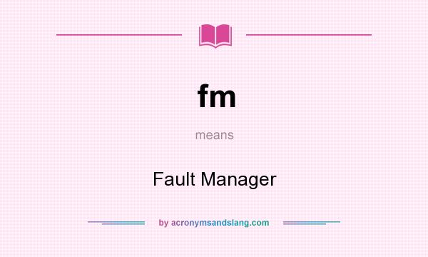 What does fm mean? It stands for Fault Manager