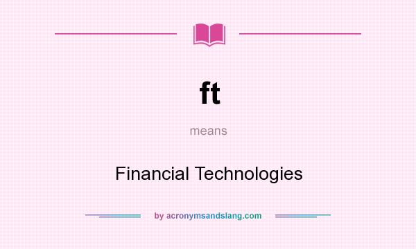 What does ft mean? It stands for Financial Technologies