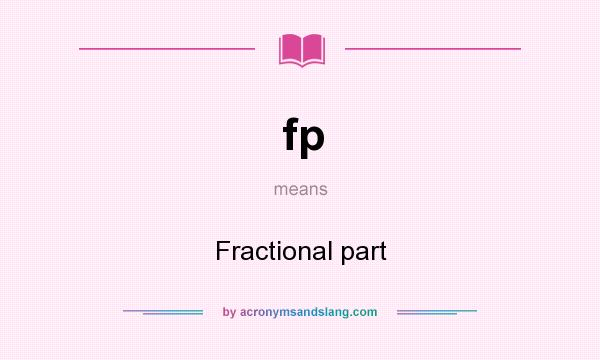 What does fp mean? It stands for Fractional part