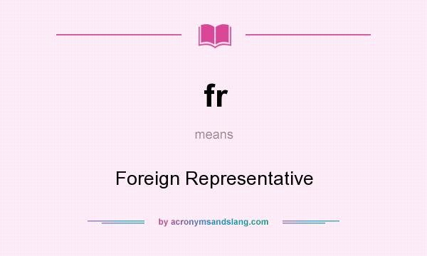 What does fr mean? It stands for Foreign Representative