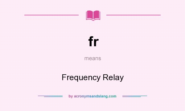 What does fr mean? It stands for Frequency Relay