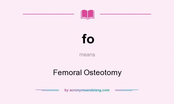 What does fo mean? It stands for Femoral Osteotomy