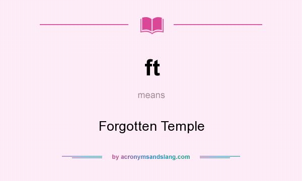 What does ft mean? It stands for Forgotten Temple