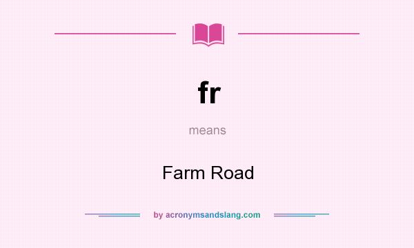 What does fr mean? It stands for Farm Road