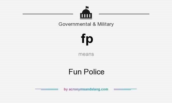 What does fp mean? It stands for Fun Police