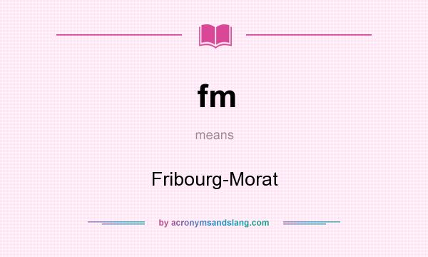 What does fm mean? It stands for Fribourg-Morat