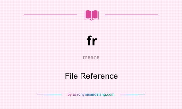 What does fr mean? It stands for File Reference