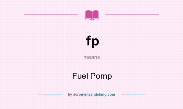 What does fp mean? It stands for Fuel Pomp