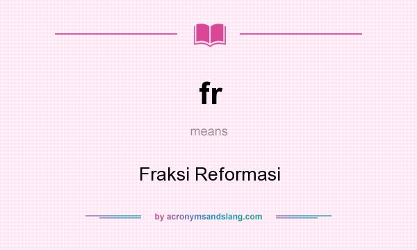 What does fr mean? It stands for Fraksi Reformasi