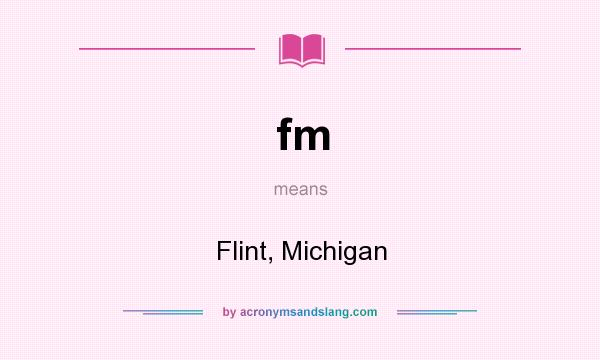 What does fm mean? It stands for Flint, Michigan