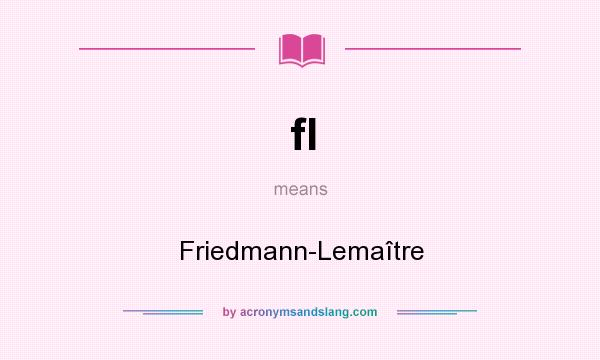 What does fl mean? It stands for Friedmann-Lemaître