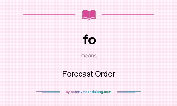 What does fo mean? It stands for Forecast Order