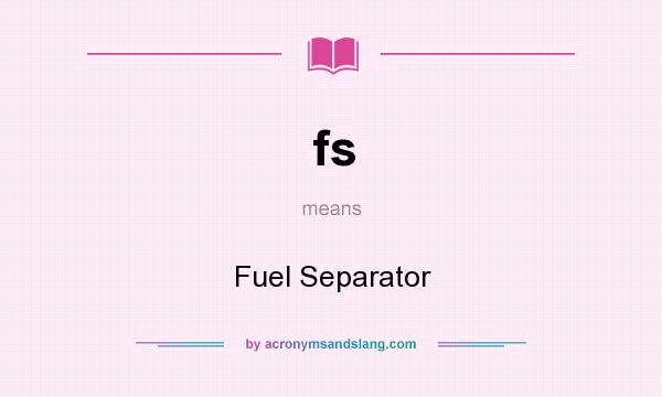 What does fs mean? It stands for Fuel Separator