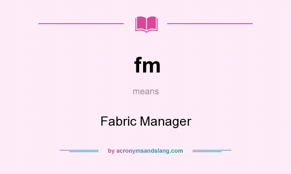 What does fm mean? It stands for Fabric Manager