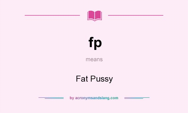 What does fp mean? It stands for Fat Pussy