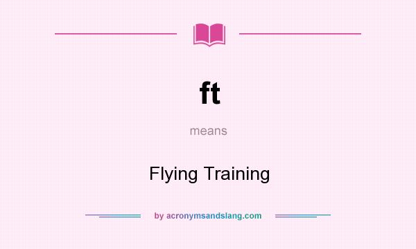 What does ft mean? It stands for Flying Training