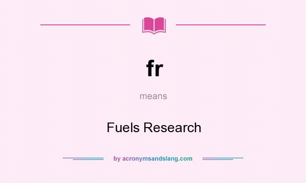 What does fr mean? It stands for Fuels Research
