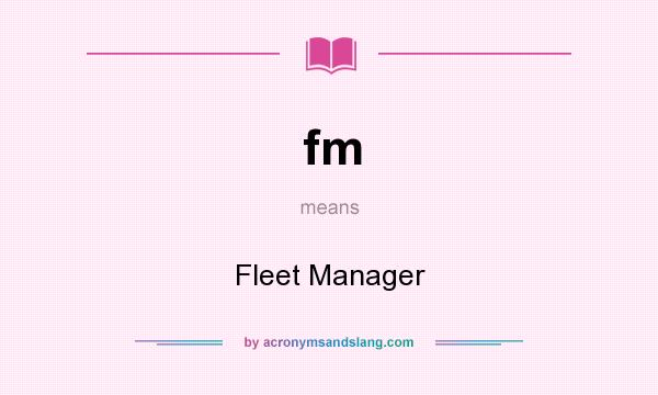 What does fm mean? It stands for Fleet Manager