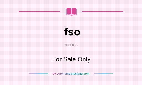 What does fso mean? It stands for For Sale Only