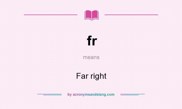 What does fr mean? It stands for Far right