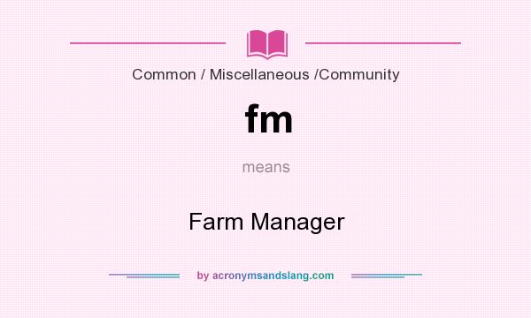 What does fm mean? It stands for Farm Manager
