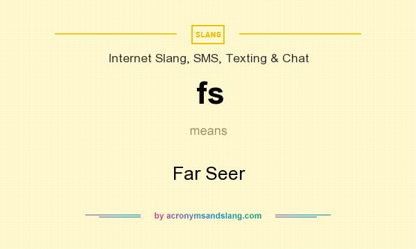 What does fs mean? It stands for Far Seer
