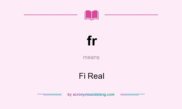 What does fr mean? It stands for Fi Real