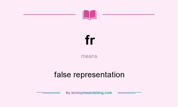 What does fr mean? It stands for false representation