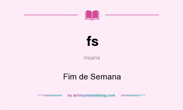 What does fs mean? It stands for Fim de Semana