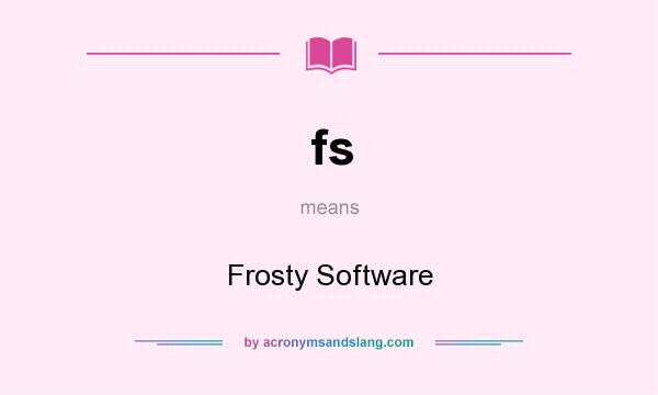 What does fs mean? It stands for Frosty Software