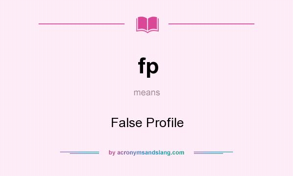 What does fp mean? It stands for False Profile