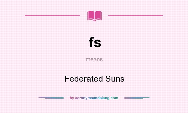 What does fs mean? It stands for Federated Suns