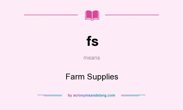 What does fs mean? It stands for Farm Supplies