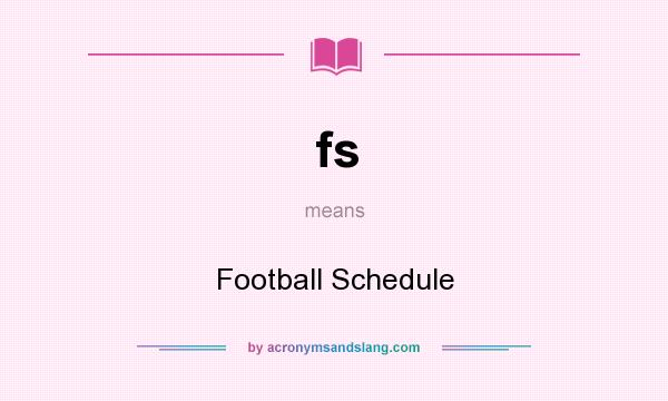 What does fs mean? It stands for Football Schedule