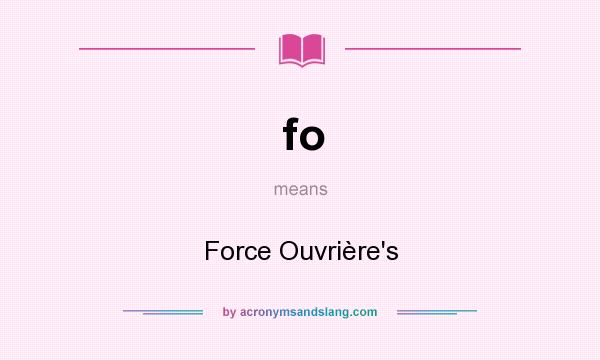 What does fo mean? It stands for Force Ouvrière`s