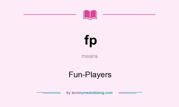 What does fp mean? It stands for Fun-Players