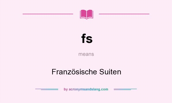What does fs mean? It stands for Französische Suiten