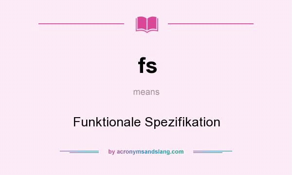 What does fs mean? It stands for Funktionale Spezifikation