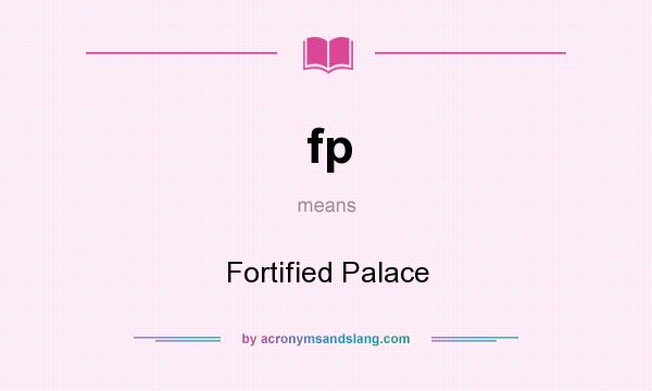 What does fp mean? It stands for Fortified Palace