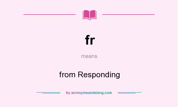 What does fr mean? It stands for from Responding