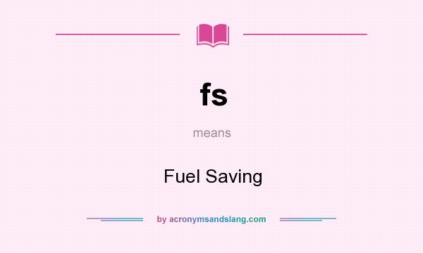 What does fs mean? It stands for Fuel Saving