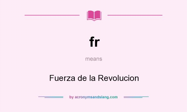 What does fr mean? It stands for Fuerza de la Revolucion