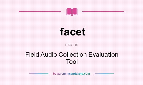 What does facet mean? It stands for Field Audio Collection Evaluation Tool