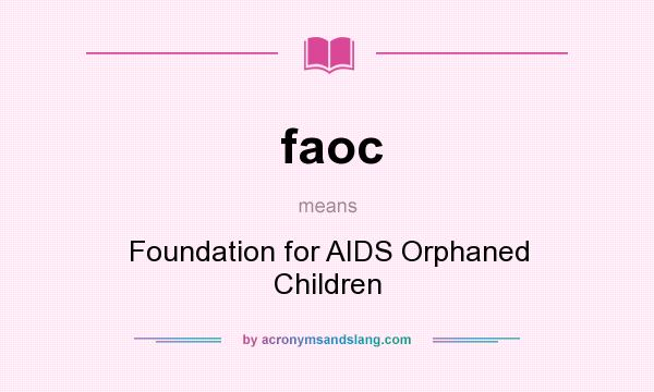 What does faoc mean? It stands for Foundation for AIDS Orphaned Children